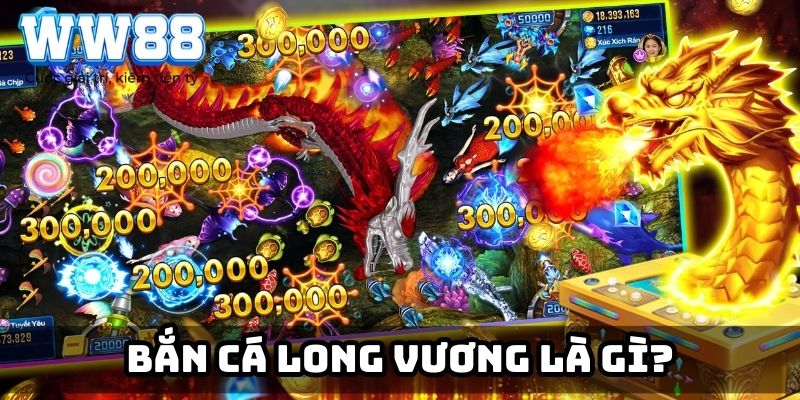 Bắn cá Long Vương là gì?