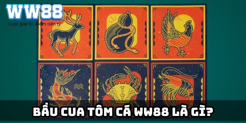 Bầu cua tôm cá WW88 là gì?