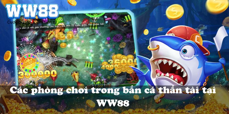 Các phòng chơi trong bắn cá thần tài tại WW88