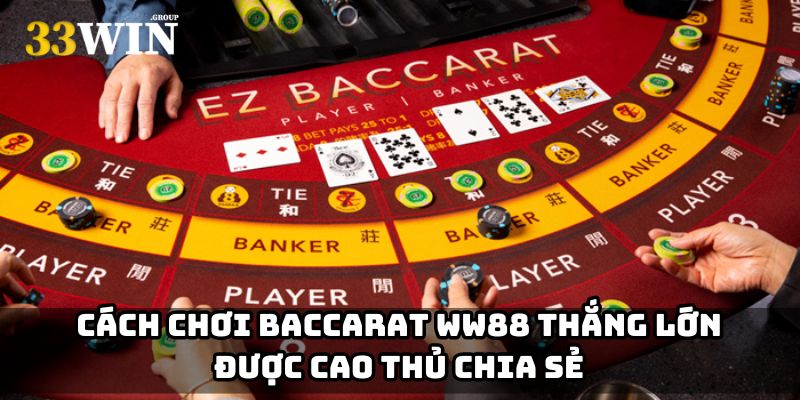 Cách chơi Baccarat WW88 thắng lớn được cao thủ chia sẻ