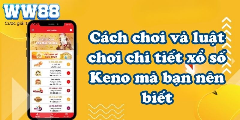 Cách chơi và luật chơi chi tiết xổ số Keno mà bạn nên biết