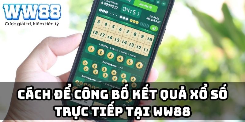 Cách để công bố kết quả xổ số trực tiếp tại WW88