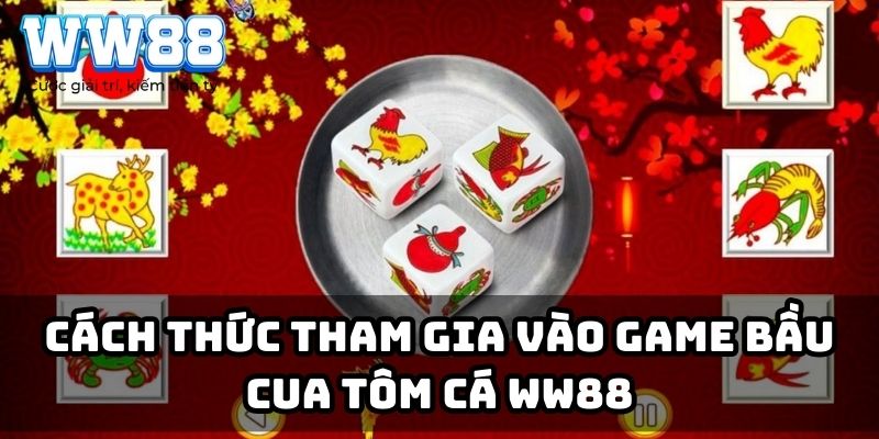 Cách thức tham gia vào game bầu cua tôm cá WW88