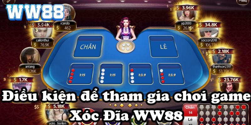 Điều kiện để tham gia chơi game Xóc Đĩa WW88