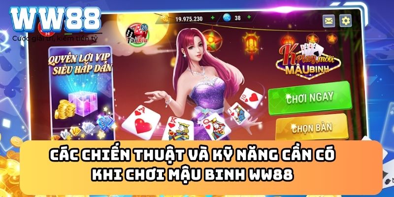 Các chiến thuật và kỹ năng cần có khi chơi Mậu Binh WW88