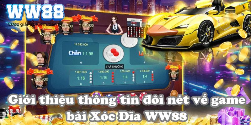 Giới thiệu thông tin đôi nét về game bài Xóc Đĩa WW88