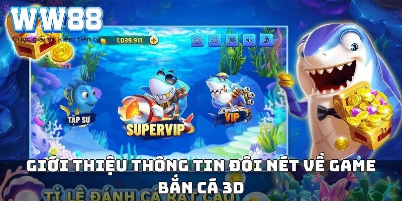 Giới thiệu thông tin đôi nét về game bắn cá 3D