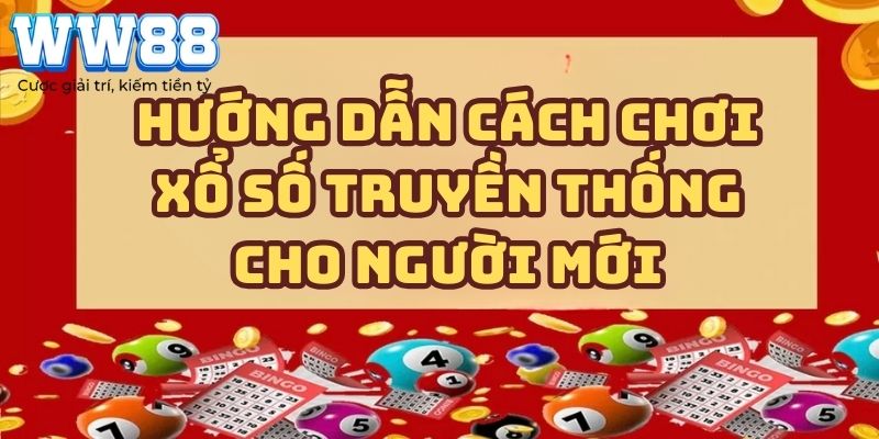 Hướng dẫn cách chơi xổ số truyền thống cho người mới