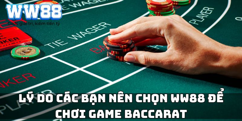 Lý do các bạn nên chọn WW88 để chơi game Baccarat