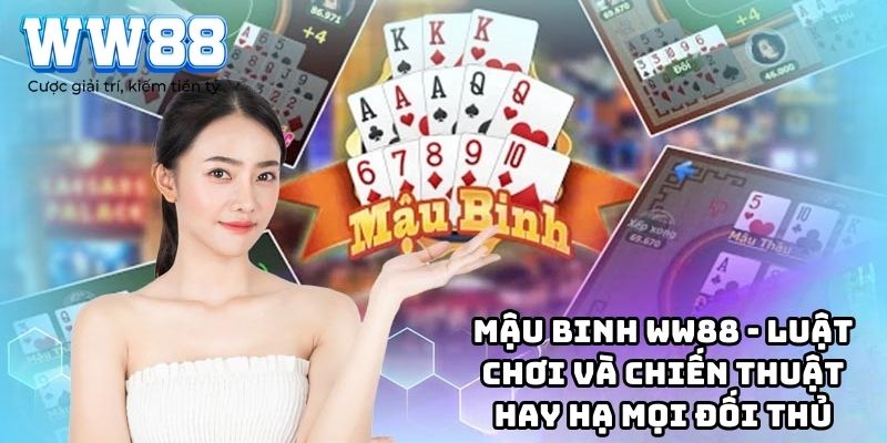 Mậu Binh WW88 - Luật chơi và chiến thuật hay hạ mọi đối thủ