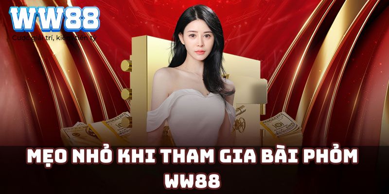 Mẹo nhỏ khi tham gia bài Phỏm WW88