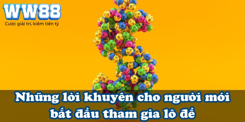 Những lời khuyên cho người mới bắt đầu tham gia lô đề