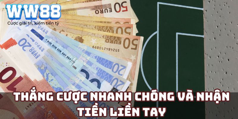 Thắng cược nhanh chóng và nhận tiền liền tay