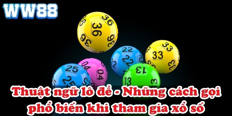 Thuật ngữ lô đề – Những cách gọi phổ biến khi tham gia xổ số